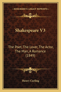 Shakespeare V3: The Poet, The Lover, The Actor, The Man, A Romance (1849)