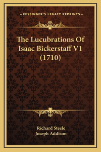 The Lucubrations Of Isaac Bickerstaff V1 (1710)