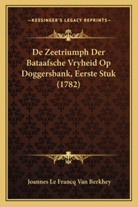 De Zeetriumph Der Bataafsche Vryheid Op Doggersbank, Eerste Stuk (1782)