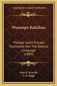 Woonspe Itakihna: Precept Upon Precept Translated Into The Dakota Language (1889)