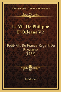 La Vie De Philippe D'Orleans V2