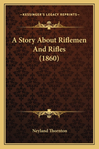 A Story About Riflemen And Rifles (1860)
