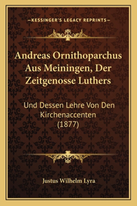 Andreas Ornithoparchus Aus Meiningen, Der Zeitgenosse Luthers