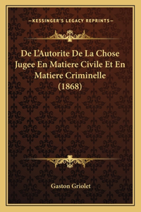 De L'Autorite De La Chose Jugee En Matiere Civile Et En Matiere Criminelle (1868)