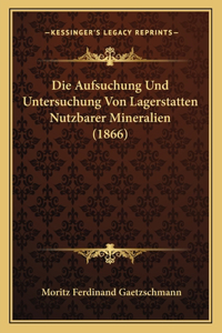 Die Aufsuchung Und Untersuchung Von Lagerstatten Nutzbarer Mineralien (1866)