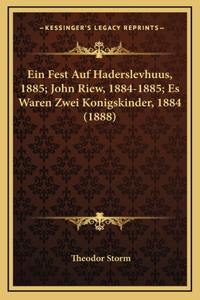 Ein Fest Auf Haderslevhuus, 1885; John Riew, 1884-1885; Es Waren Zwei Konigskinder, 1884 (1888)