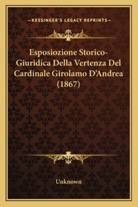 Esposiozione Storico-Giuridica Della Vertenza del Cardinale Girolamo D'Andrea (1867)