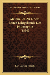 Materialien Zu Einem Festen Lehrgebaude Der Philosophie (1830)