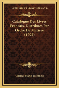Catalogue Des Livres Francais, Distribues Par Ordre De Matiere (1792)