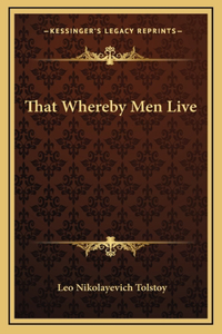 That Whereby Men Live