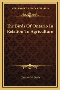 The Birds Of Ontario In Relation To Agriculture