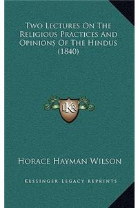 Two Lectures On The Religious Practices And Opinions Of The Hindus (1840)