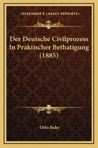 Der Deutsche Civilprozess In Praktischer Bethatigung (1885)