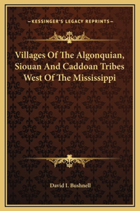Villages Of The Algonquian, Siouan And Caddoan Tribes West Of The Mississippi