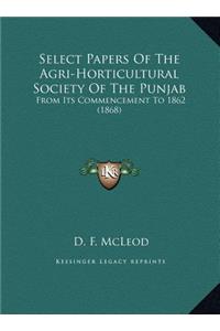 Select Papers Of The Agri-Horticultural Society Of The Punjab