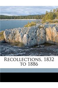 Recollections, 1832 to 1886