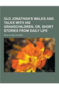 Old Jonathan's Walks and Talks with His Grandchildren