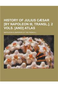 History of Julius Caesar [By Napoleon III, Transl.]. 2 Vols. [And] Atlas