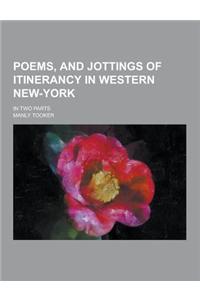 Poems, and Jottings of Itinerancy in Western New-York; In Two Parts