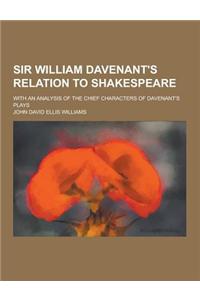 Sir William Davenant's Relation to Shakespeare; With an Analysis of the Chief Characters of Davenant's Plays