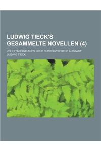 Ludwig Tieck's Gesammelte Novellen; Vollstandige Auf's Neue Durchgesehene Ausgabe (4)