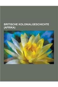 Britische Kolonialgeschichte (Afrika): Vertrag Zwischen Deutschland Und England Uber Die Kolonien Und Helgoland, Kapkolonie, Liste Der Gouverneure Von