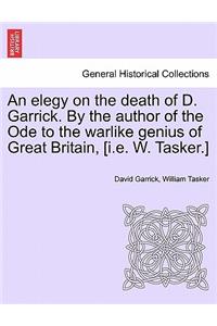 An Elegy on the Death of D. Garrick. by the Author of the Ode to the Warlike Genius of Great Britain, [I.E. W. Tasker.]
