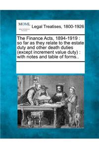 Finance Acts, 1894-1919: so far as they relate to the estate duty and other death duties (except increment value duty): with notes and table of forms..