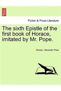 The Sixth Epistle of the First Book of Horace, Imitated by Mr. Pope.