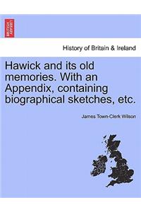 Hawick and Its Old Memories. with an Appendix, Containing Biographical Sketches, Etc.