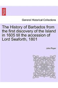 The History of Barbados from the first discovery of the Island in 1605 till the accession of Lord Seaforth, 1801