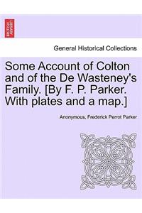 Some Account of Colton and of the De Wasteney's Family. [By F. P. Parker. With plates and a map.]