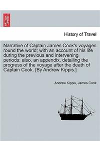Narrative of Captain James Cook's Voyages Round the World; With an Account of His Life During the Previous and Intervening Periods