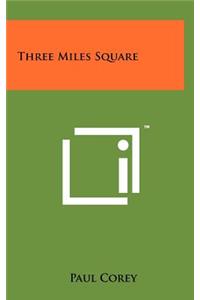 Three Miles Square