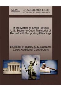 In the Matter of Smith (Joyce) U.S. Supreme Court Transcript of Record with Supporting Pleadings