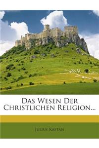 Das Wesen Der Christlichen Religion...