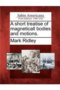 Short Treatise of Magneticall Bodies and Motions.