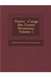 Th Atre L'Usage Des Jeunes Personnes, Volume 1