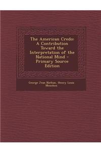 The American Credo: A Contribution Toward the Interpretation of the National Mind