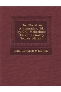 The Christian Ambassador, Ed. by C.C. McKechnie (1872)