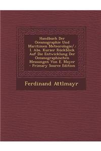 Handbuch Der Oceanographie Und Maritimen Meteorologie/.: I. ABS. Kurzer Ruckblick Auf Die Entwicklung Der Oceanographischen Messungen Von E. Mayer - P