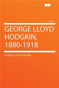 George Lloyd Hodgkin, 1880-1918