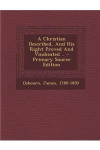 A Christian Described, and His Right Proved and Vindicated ..