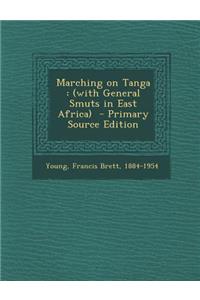 Marching on Tanga: (With General Smuts in East Africa) - Primary Source Edition