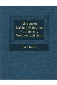 Rhetores Latini Minores - Primary Source Edition