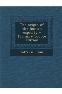 The Origin of the Human Capacity