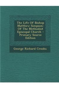 The Life of Bishop Matthew Simpson: Of the Methodist Episcopal Church
