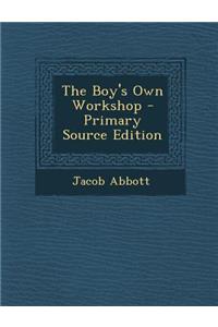 The Boy's Own Workshop - Primary Source Edition