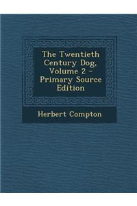 The Twentieth Century Dog, Volume 2 - Primary Source Edition