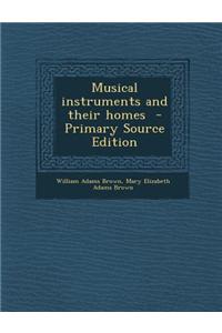 Musical Instruments and Their Homes - Primary Source Edition
